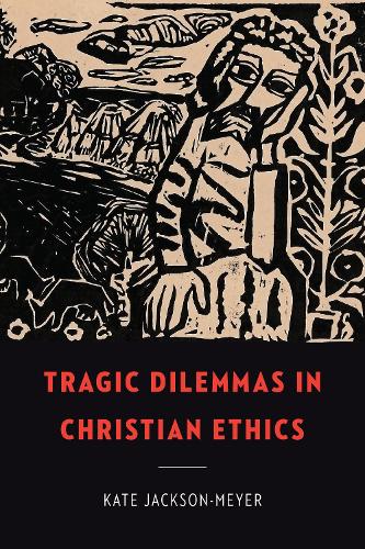 Tragic Dilemmas in Christian Ethics (Moral Traditions) (Moral Traditions series)