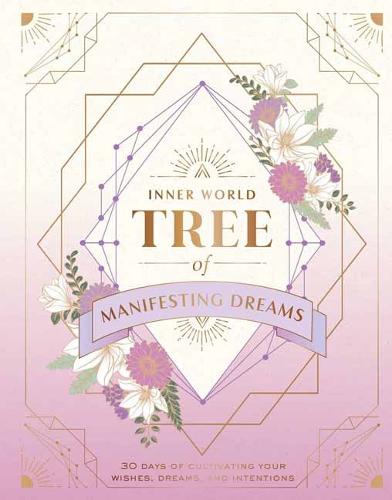 Tree of Manifesting Dreams (Inner World): 30 Days of Cultivating Your Wishes, Dreams, and Intentions (IE Gift / Stationery)