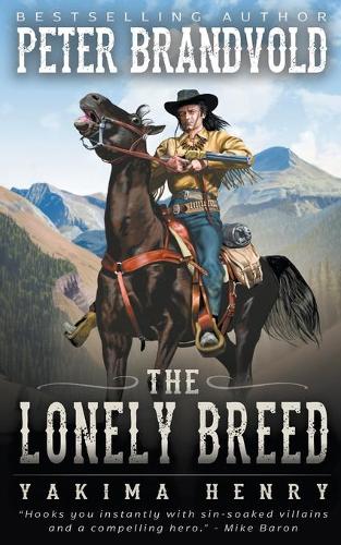 The Lonely Breed: A Western Fiction Classic: 1 (Yakima Henry)