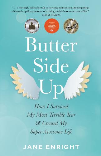 Butter-Side Up: How I Survived My Most Terrible Year and Created My Super Awesome Life