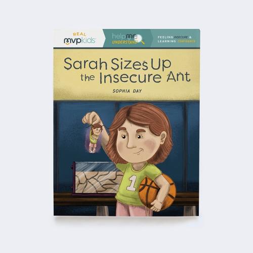 Sarah Sizes Up the Insecure Ant: Feeling Insecure & Learning Confidence: 4 (Help Me Understand)
