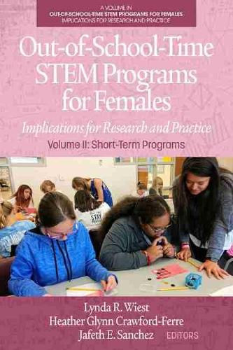 Out-of-School-Time STEM Programs for Females: Implications for Research and Practice Volume II: Short-Term Programs