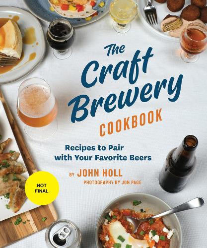 The Craft Brewery Cookbook: Recipes To Pair With Your Favorite Beers