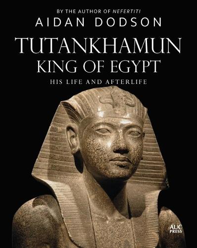 Tutankhamun, King of Egypt: His Life and Afterlife (Lives and Afterlives)