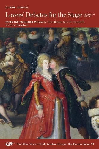 Lovers' Debates for the Stage � A Bilingual Edition: Volume 91 (The Other Voice in Early Modern Europe: The Toronto Series)