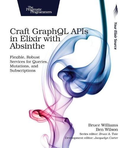 Craft GraphQL APIs in Elixir with Absinthe