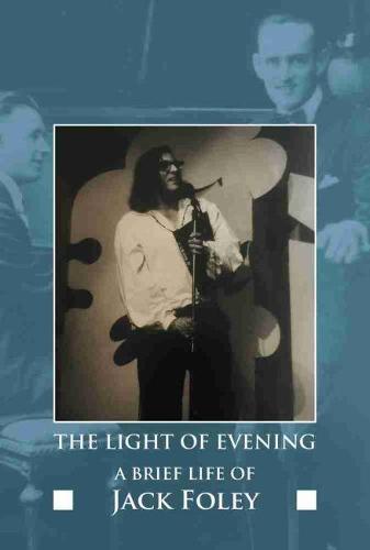The Light of Evening: A Brief Life of Jack Foley