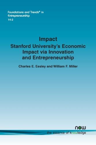 Impact: Stanford University's Economic Impact via Innovation and Entrepreneurship (Foundations and Trends (R) in Entrepreneurship)