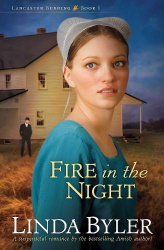 Fire in the Night: A Suspenseful Romance By The Bestselling Amish Author! (Volume 1) (Lancaster Burning)