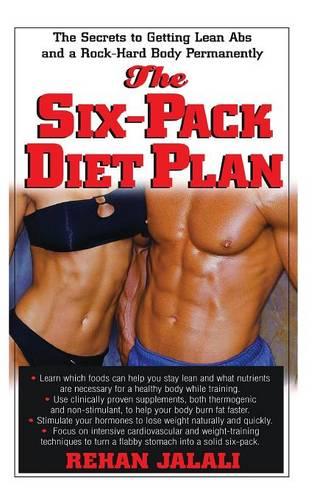 The Six-Pack Diet Plan: The Secrets to Getting Lean Abs and a Rock-Hard Body Permanently