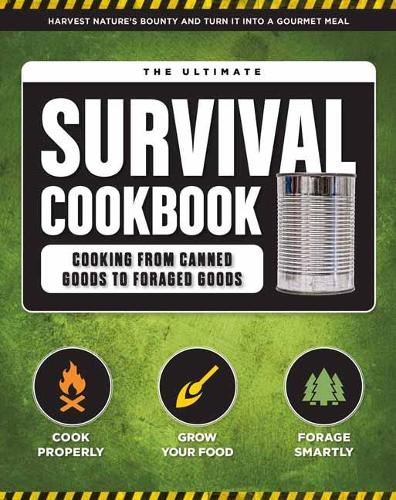 The Ultimate Survival Cookbook: Hearty, Nutritious & Delicious Meals During Tough Times Self Sufficiency Survival Stockpiling Rations Grow Harvest Hunt Store Food Emergency Provisions