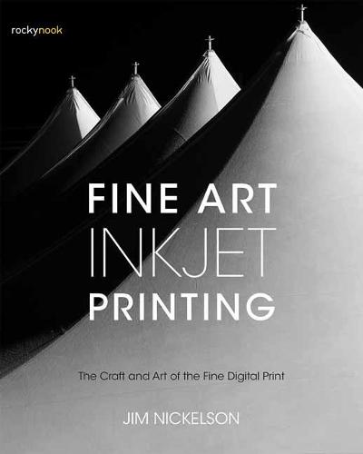 Fine Art Inkjet Printing: The Craft and Art of the Fine Digital Print