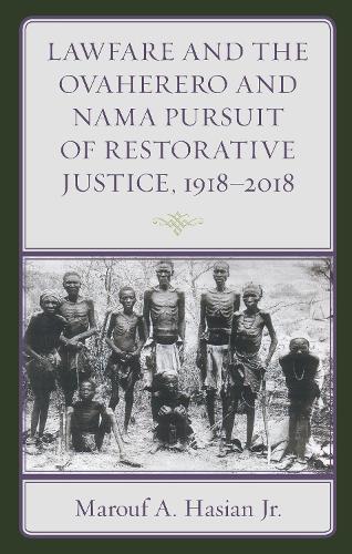 Lawfare and the Ovaherero and Nama Pursuit of Restorative Justice, 1918-2018 (The Fairleigh Dickinson University Press Series in Law, Culture, and the Humanities)