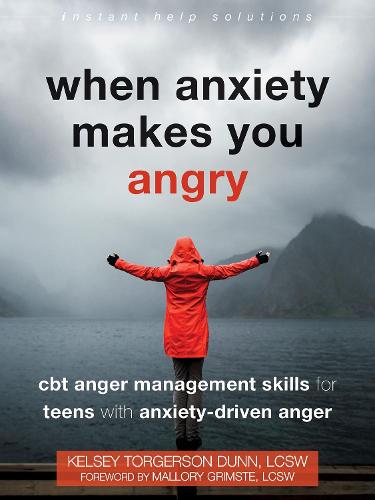 When Anxiety Makes You Angry: CBT Anger Management Skills for Teens with Anxiety-Driven Anger (Instant Help Solutions)