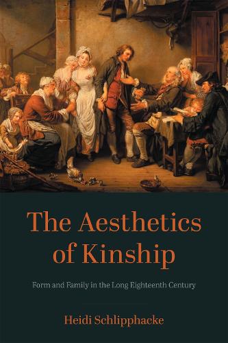 Aesthetics of Kinship: Form and Family in the Long Eighteenth Century (New Studies in the Age of Goethe)