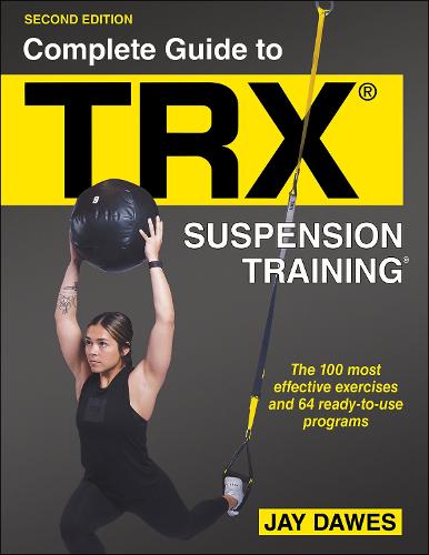 Complete Guide to TRX� Suspension Training�: The 100 Most Effective Exercises and 64 Ready-to-use Programs