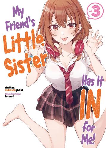 My Friend's Little Sister Has It In For Me! Volume 3 (My Friend's Little Sister Has It In For Me! (Light Novel), 3)