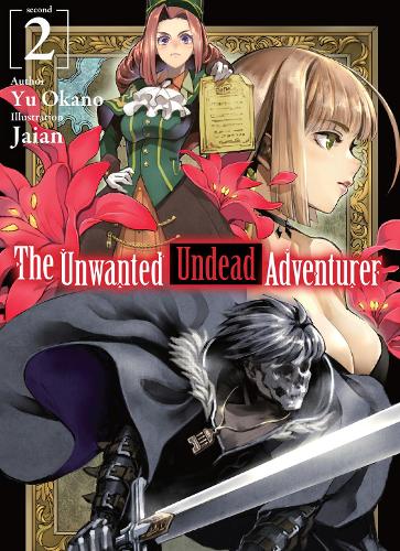 The Unwanted Undead Adventurer (Light Novel): Volume 2 (The Unwanted Undead Adventurer (Light Novel), 2)