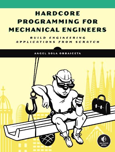 Hardcore Programming for Engineers: Build Engineering Applications from Scratch