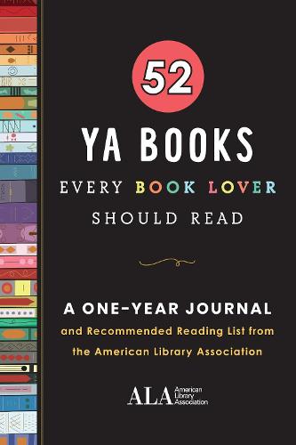 52 YA Books Every Book Lover Should Read: A One Year Journal and Recommended Reading List from the American Library Association (52 Books Every Book Lover Should Read)