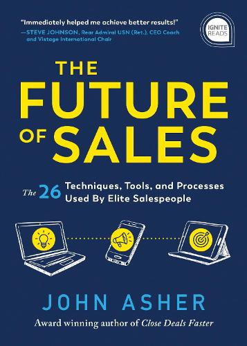 The Future of Sales: The 50+ Techniques, Tools, and Processes Used by Elite Salespeople (Ignite Reads)