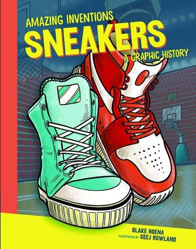 Sneakers: A Graphic History (Amazing Inventions)