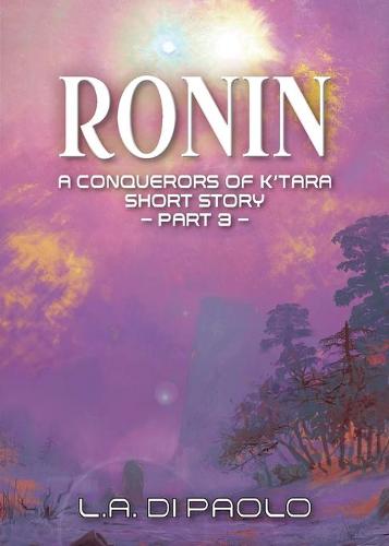 Ronin: A Conquerors of K'Tara Short Story - Part 3