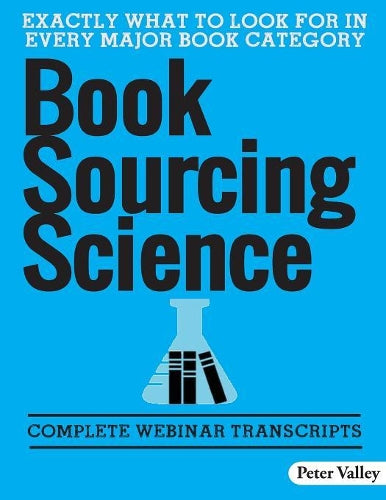 Book Sourcing Science: How To Spot Value In The Field, A Guide For Amazon Booksellers: Complete Webinar Transcripts (FBA Mastery Transcript Series)