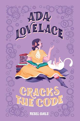 Ada Lovelace Cracks the Code (Rebel Girls Chapter Books)