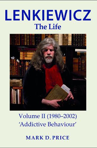 LENKIEWICZ: The Life: Volume II (1980�2002) �Addictive Behaviour�