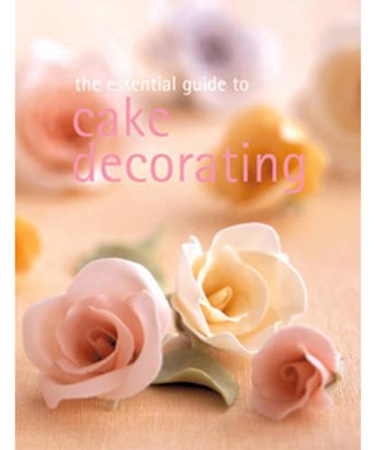 The Essential Guide to Cake Decorating (Essential series)