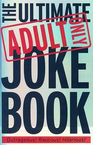 Ultimate Adults Only Joke Book (Adult Only Jokes)