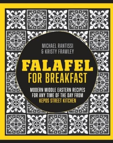 Falafel for Breakfast: Modern Middle Eastern Recipes for any time of the day from Kepos Street Food