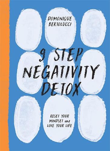 9 Step Negativity Detox: Reset Your Mindset and Love Your Life (Mindset Matters)