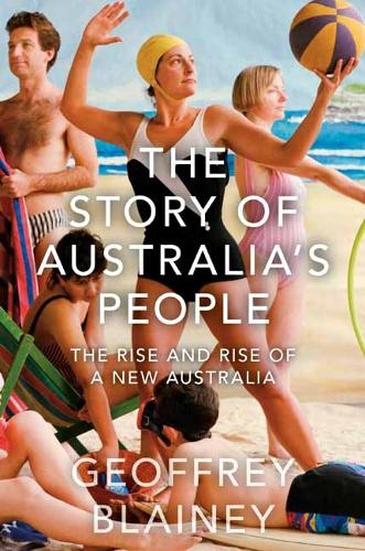 The Story of Australia�s People Vol. II: The Rise and Rise of a New Australia