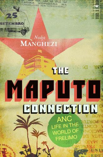 The Maputo Connection: ANC Life in the World of Frelimo