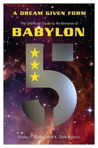 A Dream Given Form The Unofficial Guide to the Universe of Babylon 5
