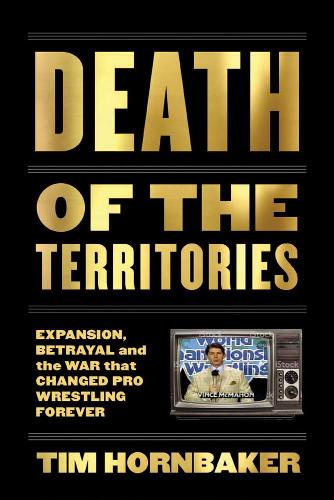 Death of the Territories Expansion, Betrayal and the War That Changed Pro Wrestling Forever