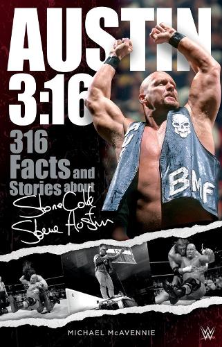 Austin 3:16: 316 Facts & Stories about Stone Cold Steve Austin: 316 Facts and Stories about Stone Cold Steve Austin
