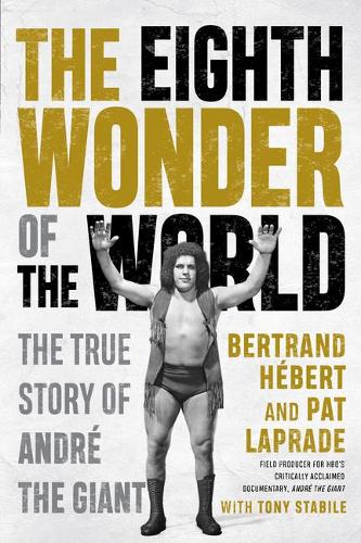 Eighth Wonder of the World, The: The True Story Of Andre The Giant