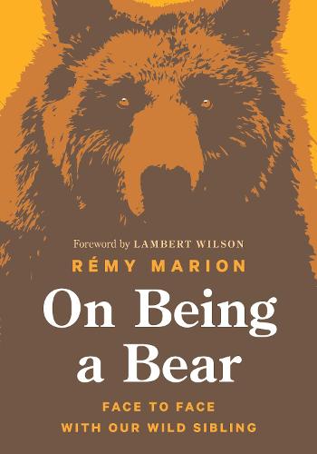 On Being a Bear: Face to Face with Our Wild Sibling