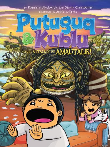 Putuguq and Kublu and the Attack of the Amautalik!: 3 (Putuguq and Kublu, 3)