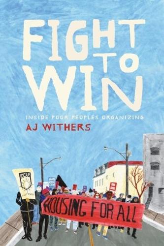 Fight to Win: Inside Poor People's Organizing