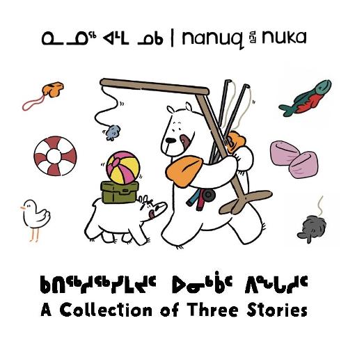 Nanuq and Nuka: A Collection of Three Stories: Three stories about staying healthy and active in the Arctic (Arvaaq Books)