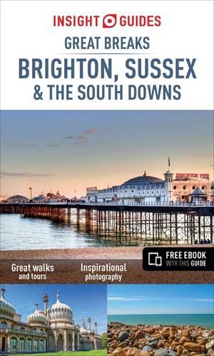 Insight Guides Great Breaks Brighton, Sussex & the South Downs (Travel Guide with Free eBook) (Insight Great Breaks)