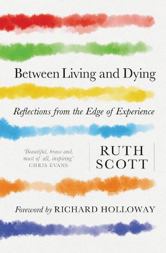 Between Living and Dying: Voices from the Edge of Experience