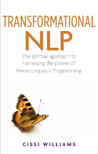 Transformational NLP: A Spiritual Approach to Harnessing the Power of Neuro-Linguistic Programming