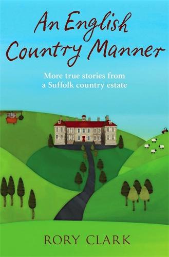 An English Country Manner: More true stories from a Suffolk country estate