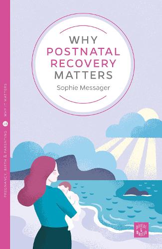 Why Postnatal Recovery Matters (Pinter & Martin Why it Matters: 18)