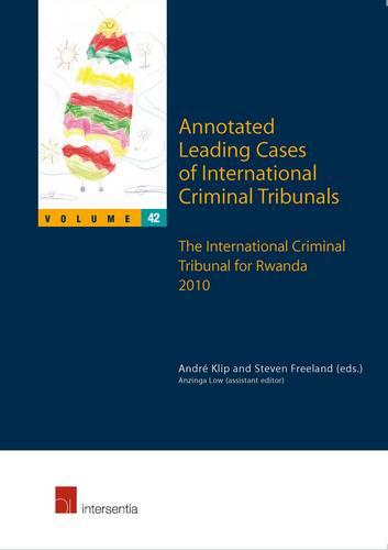 Annotated Leading Cases of International Criminal Tribunals: Volume 42: The International Criminal Tribunal for Rwanda 2010